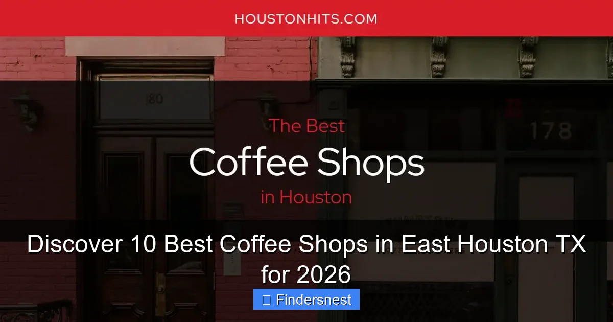 Discover 10 Best Coffee Shops in East Houston TX for 2026