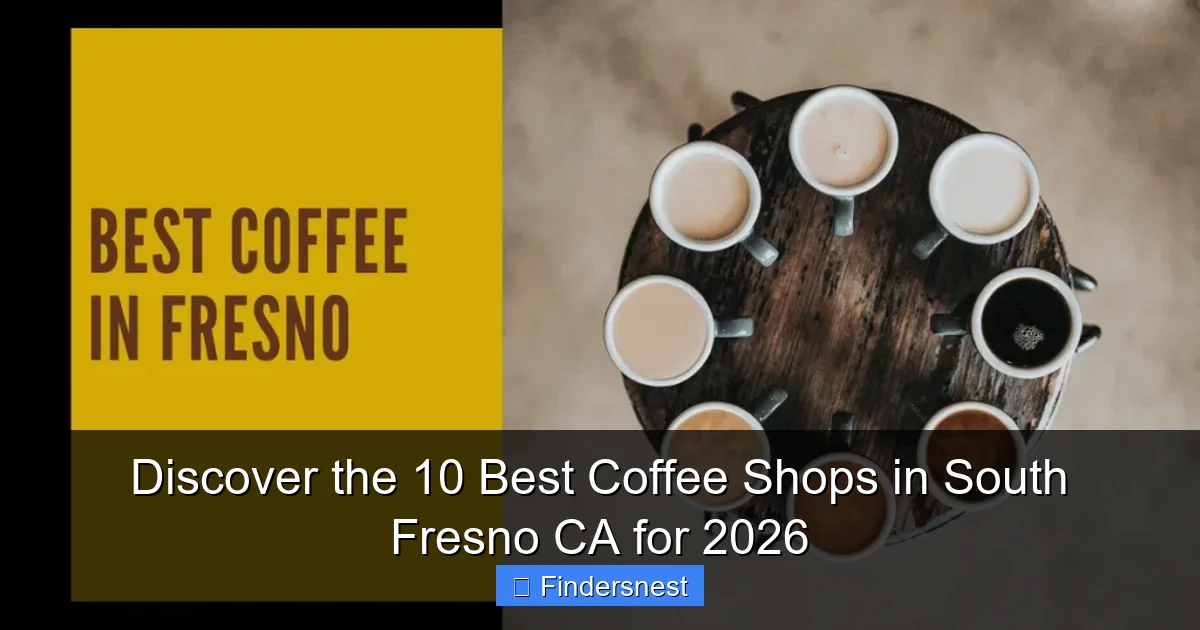 Discover the 10 Best Coffee Shops in South Fresno CA for 2026