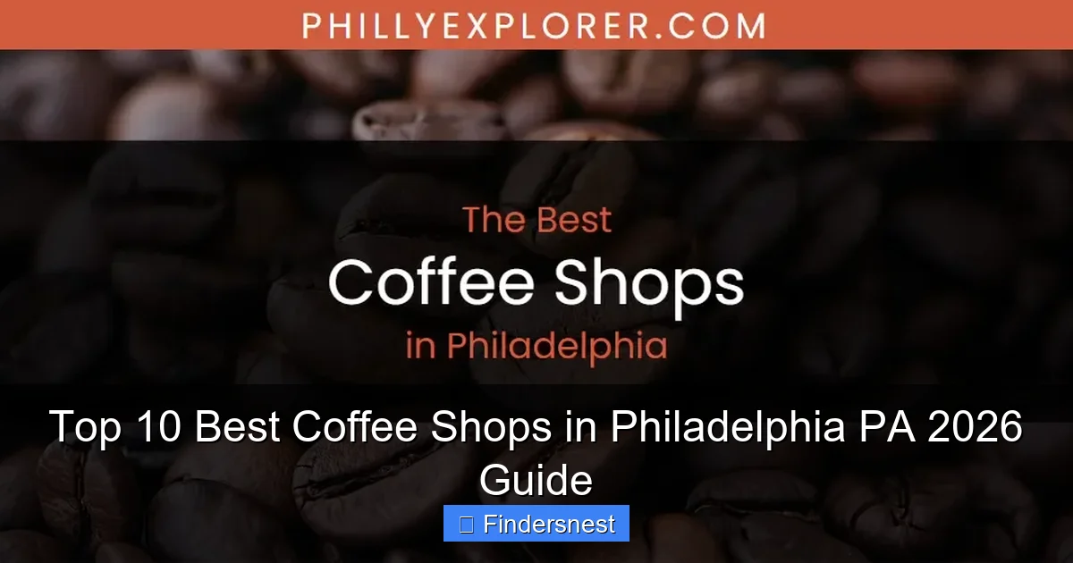 Top 10 Best Coffee Shops in Philadelphia PA 2026 Guide