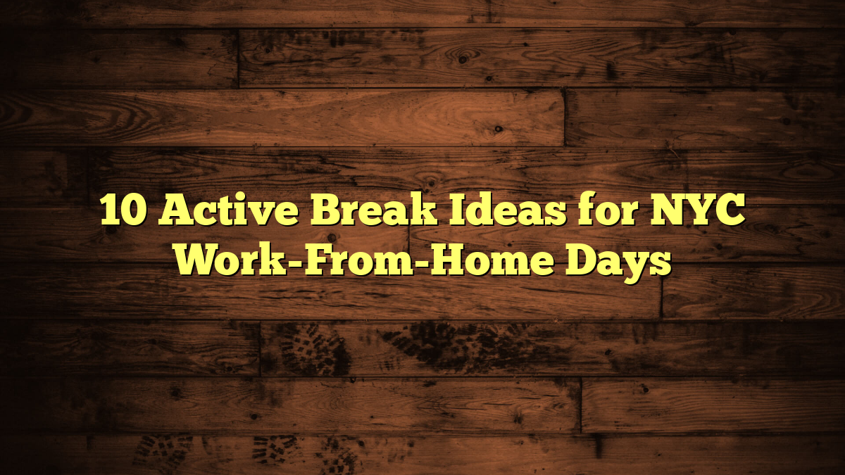 10 Active Break Ideas for NYC Work-From-Home Days