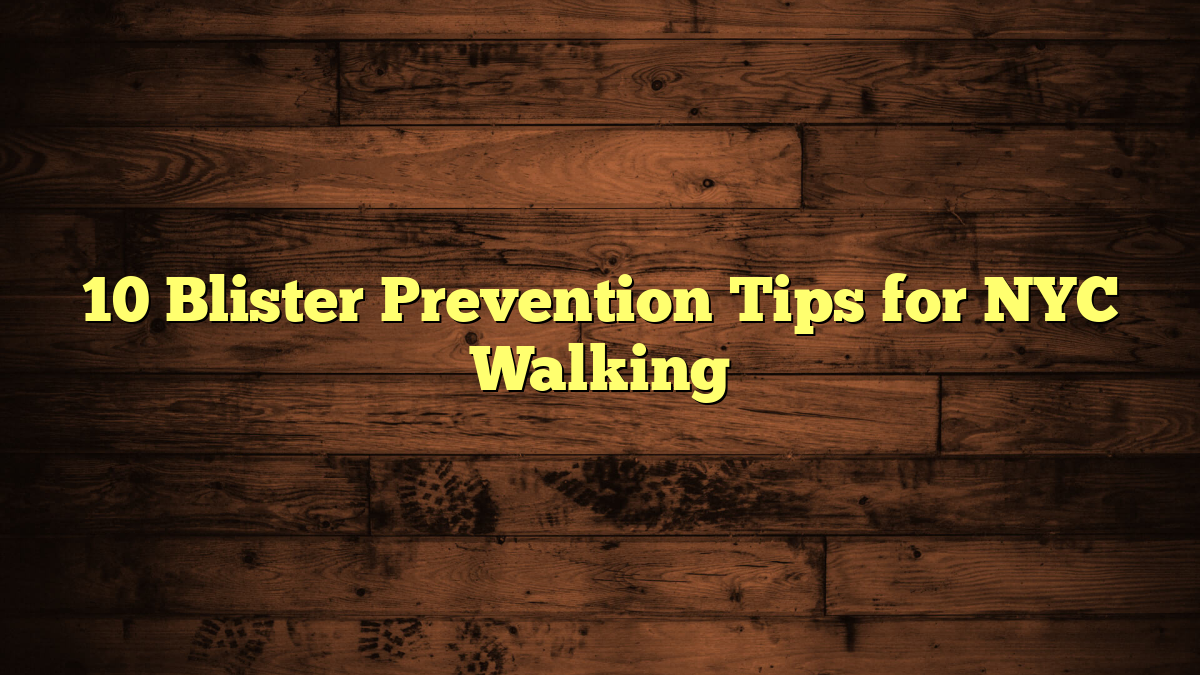10 Blister Prevention Tips for NYC Walking