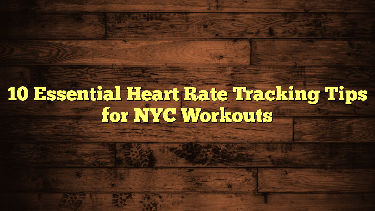 10 Essential Heart Rate Tracking Tips for NYC Workouts