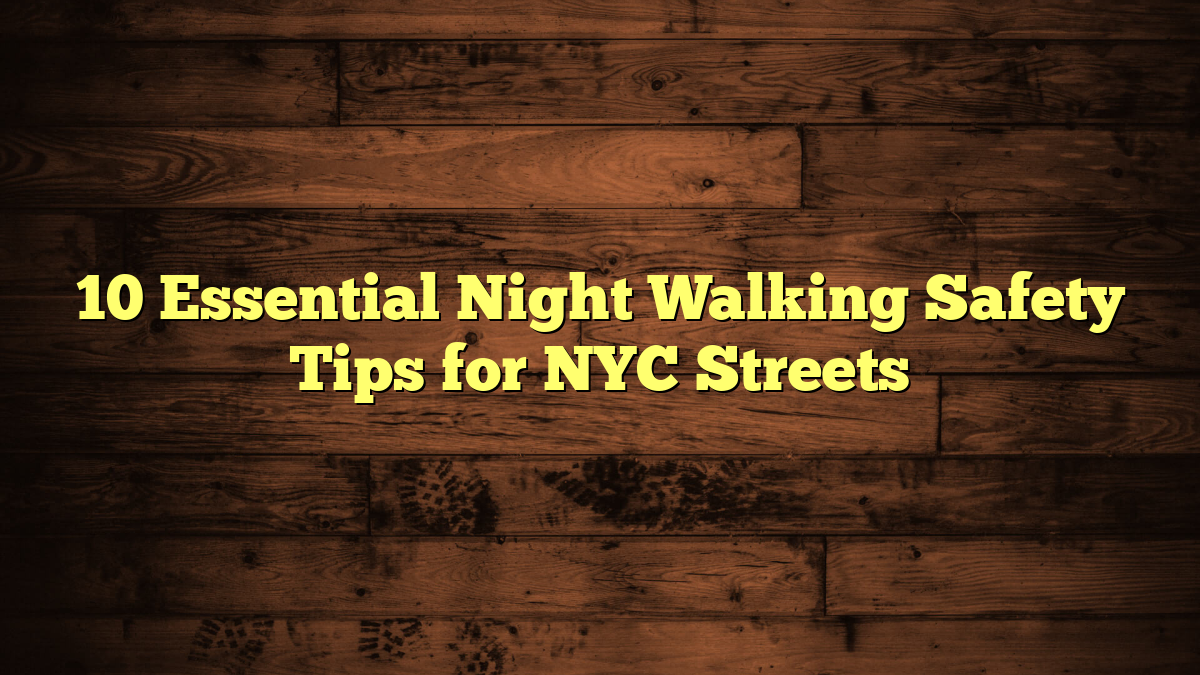10 Essential Night Walking Safety Tips for NYC Streets