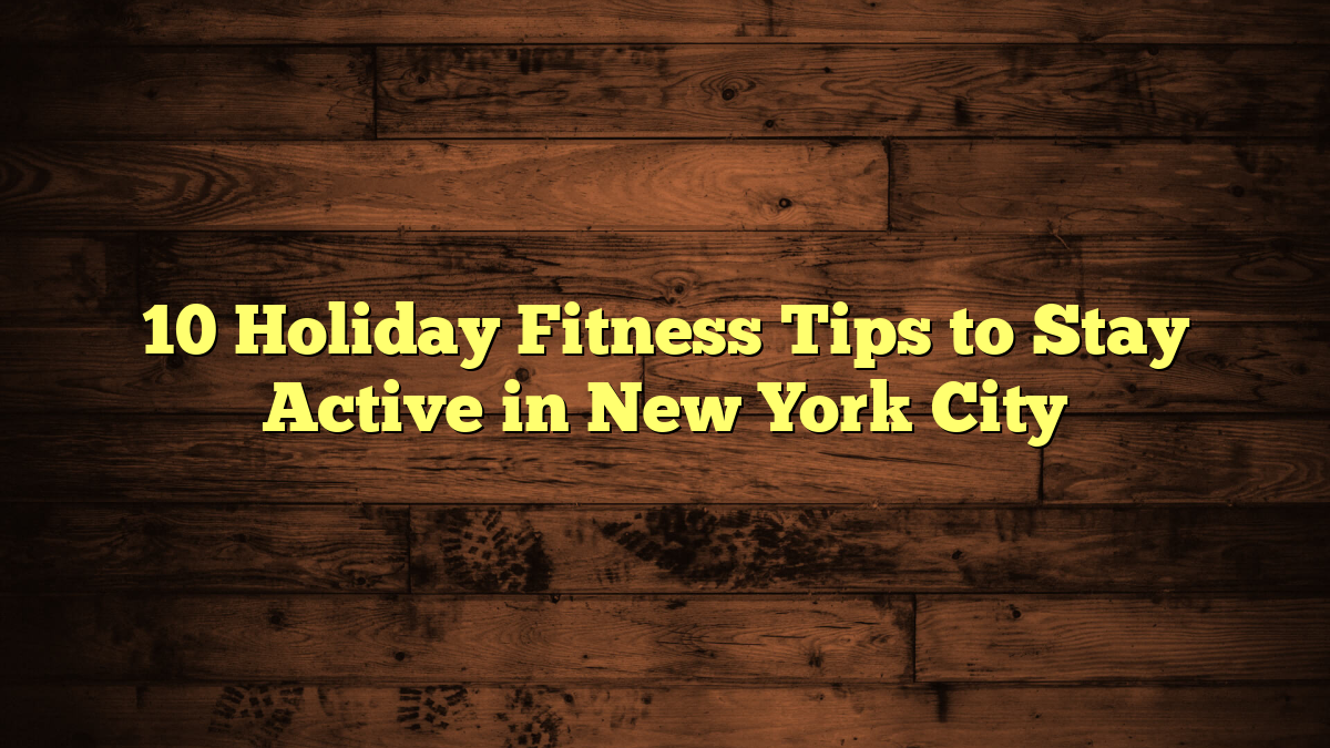 10 Holiday Fitness Tips to Stay Active in New York City