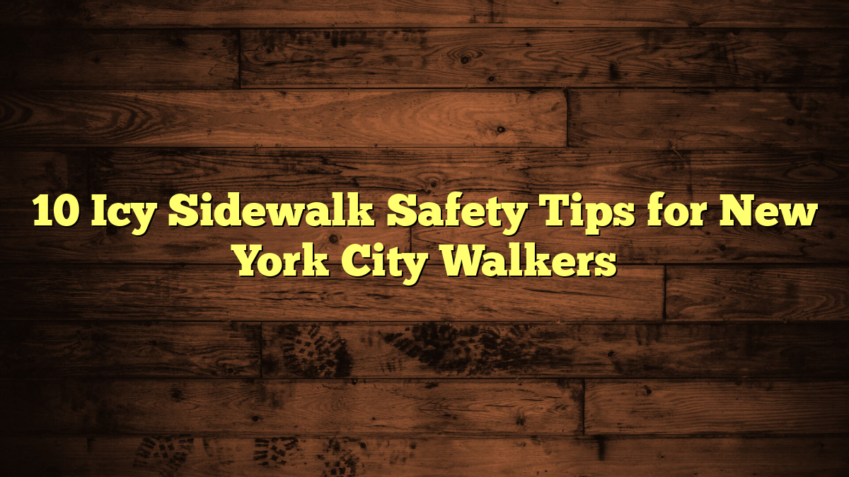 10 Icy Sidewalk Safety Tips for New York City Walkers
