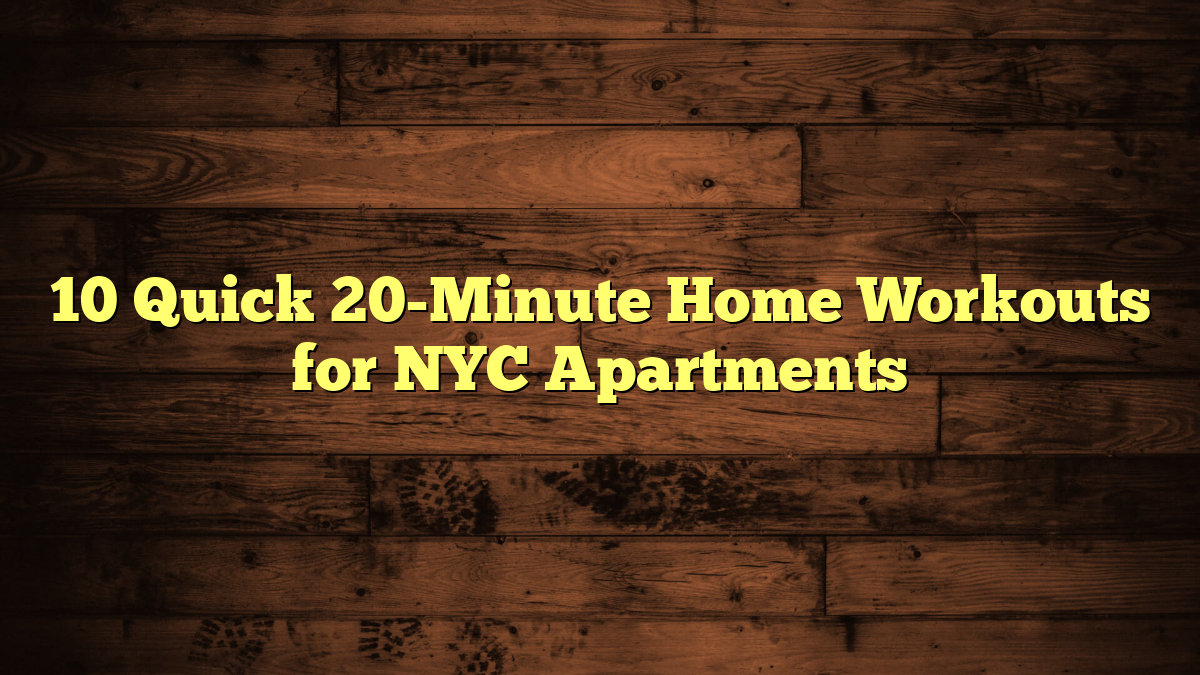 10 Quick 20-Minute Home Workouts for NYC Apartments