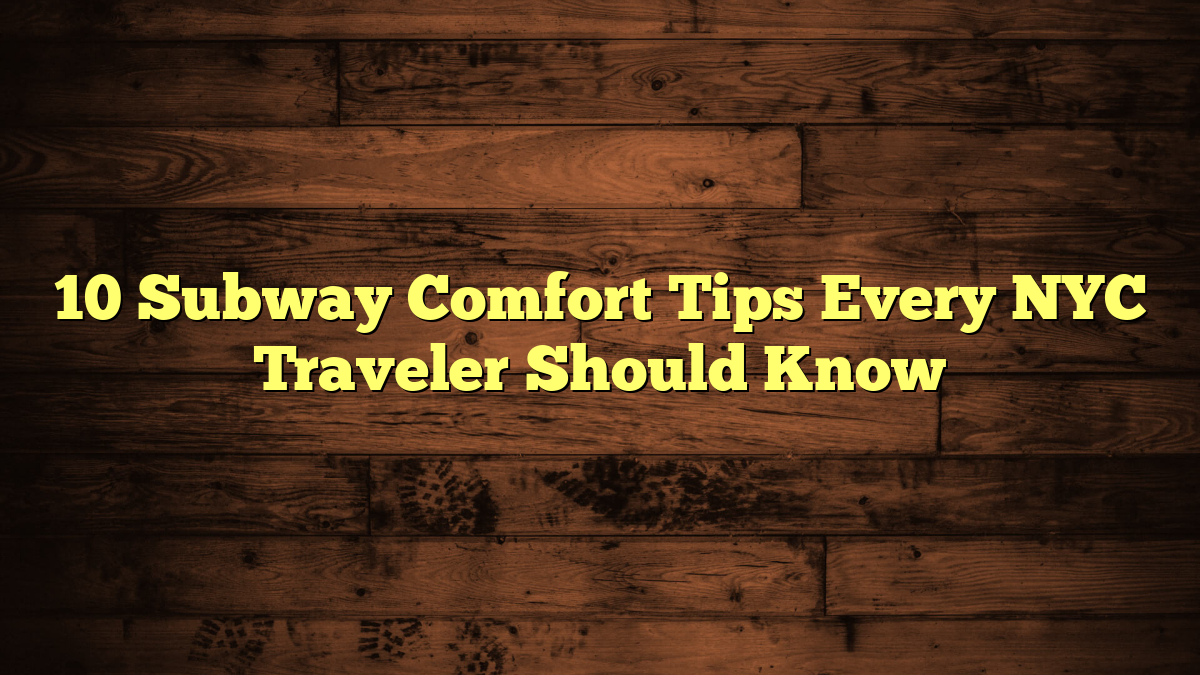 10 Subway Comfort Tips Every NYC Traveler Should Know