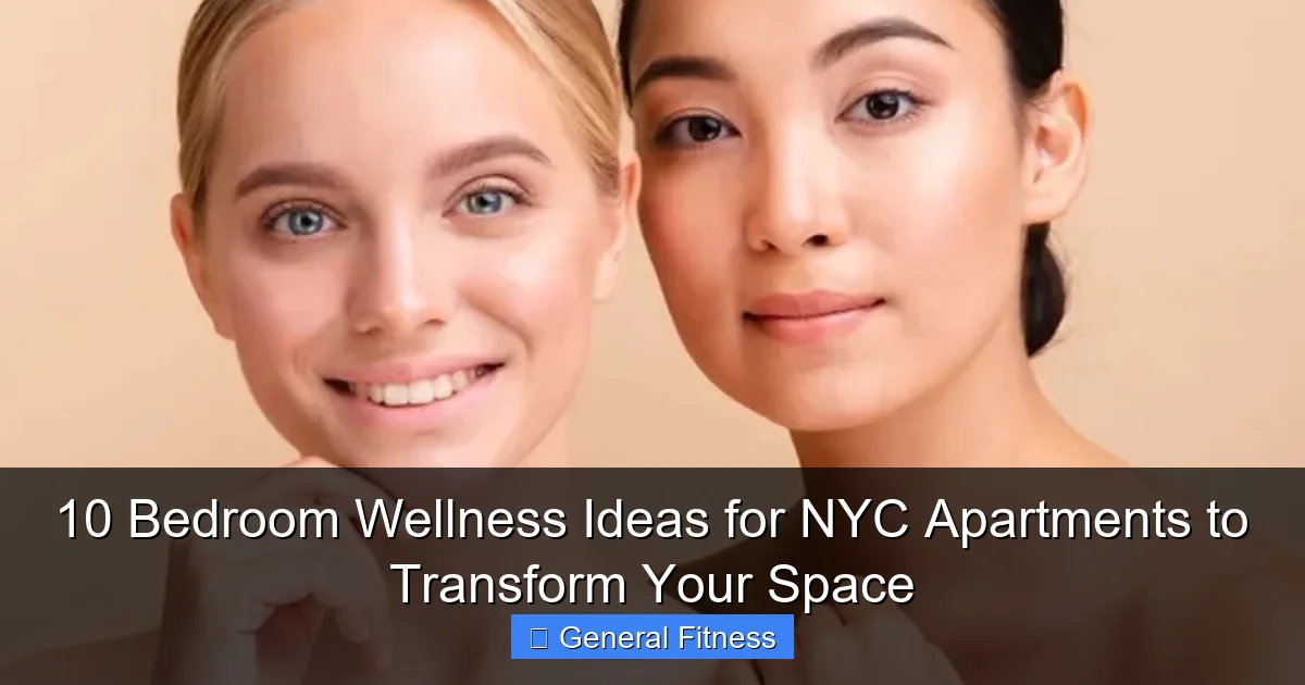 10 Bedroom Wellness Ideas for NYC Apartments to Transform Your Space