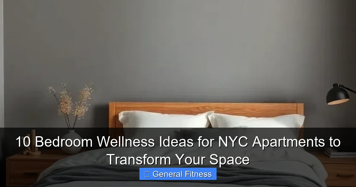 10 Bedroom Wellness Ideas for NYC Apartments to Transform Your Space