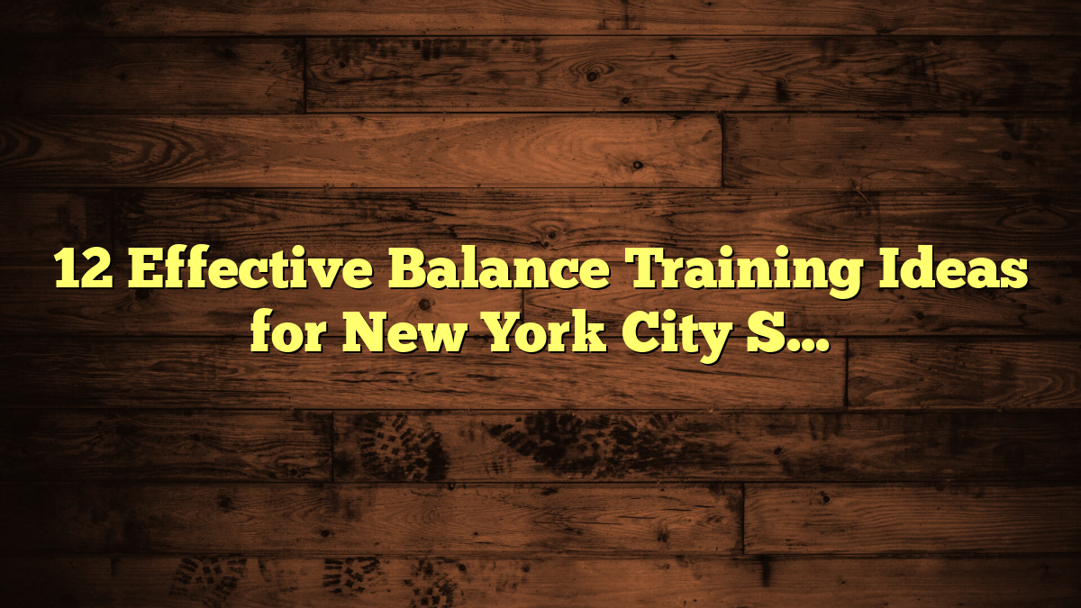 12 Effective Balance Training Ideas for New York City Sidewalks