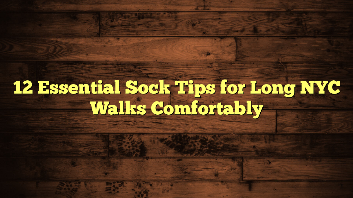 12 Essential Sock Tips for Long NYC Walks Comfortably