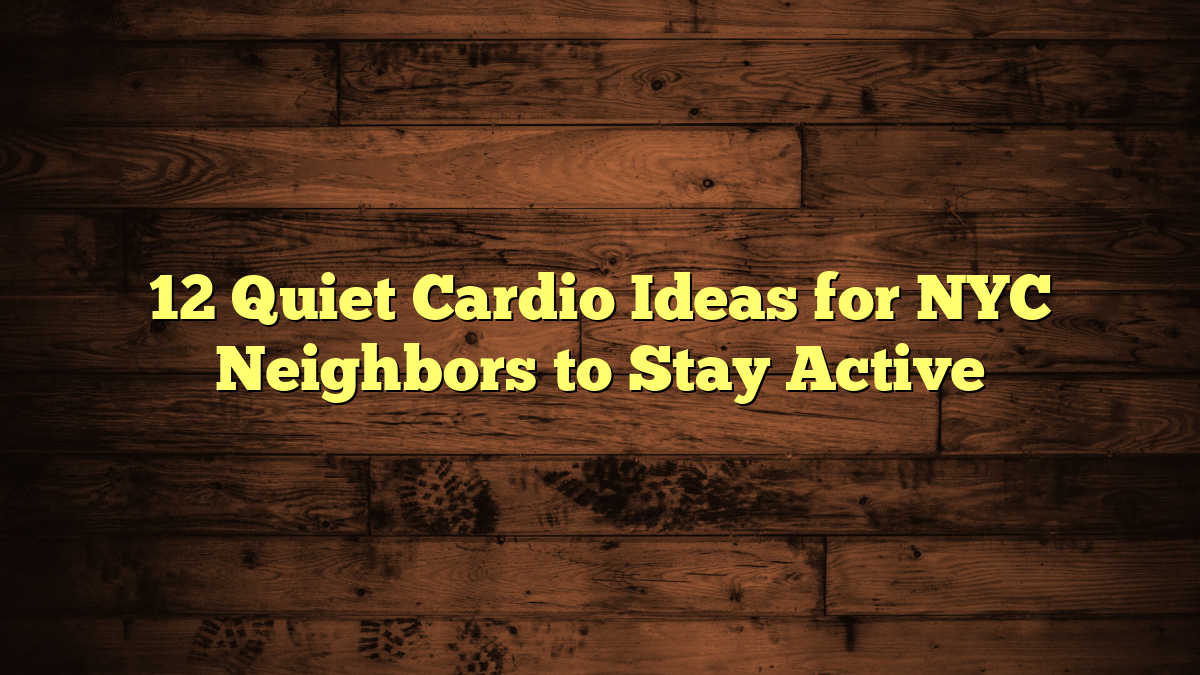 12 Quiet Cardio Ideas for NYC Neighbors to Stay Active