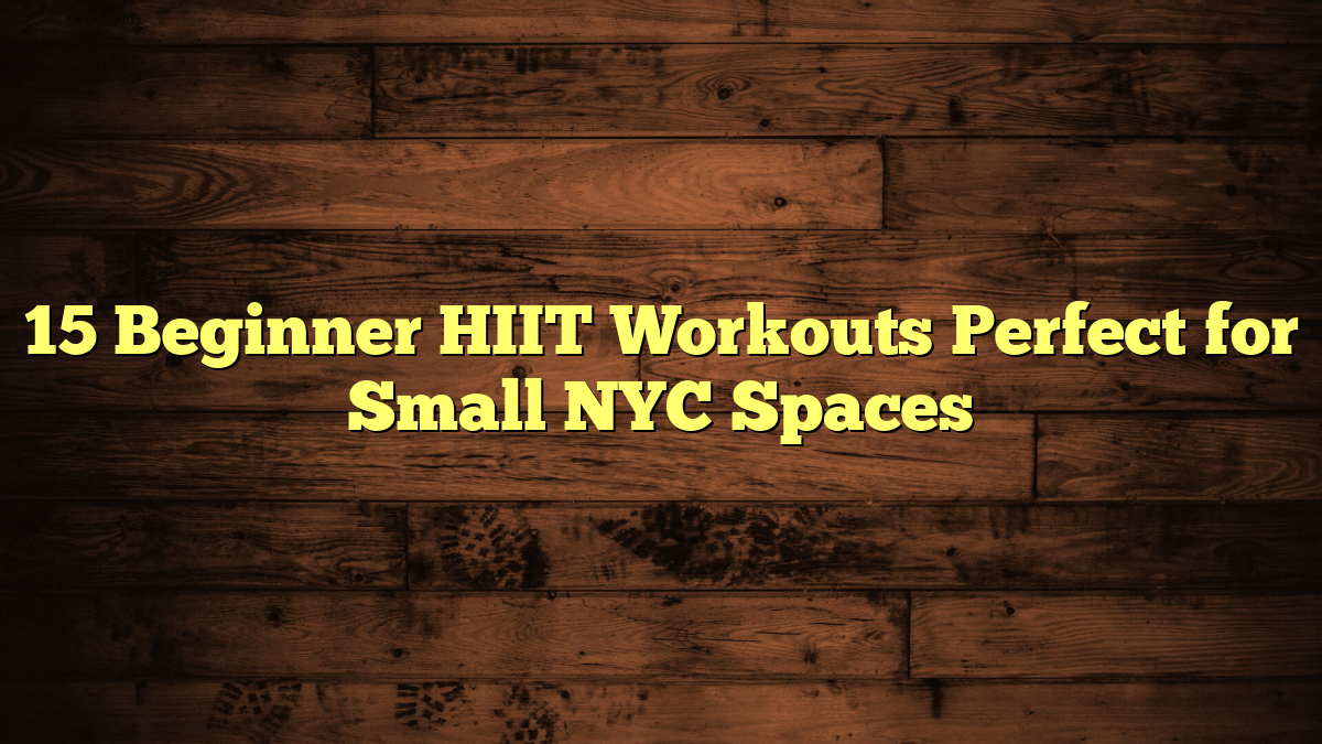 15 Beginner HIIT Workouts Perfect for Small NYC Spaces