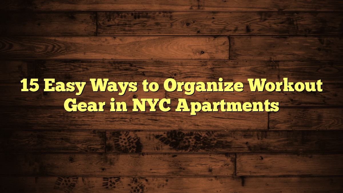 15 Easy Ways to Organize Workout Gear in NYC Apartments