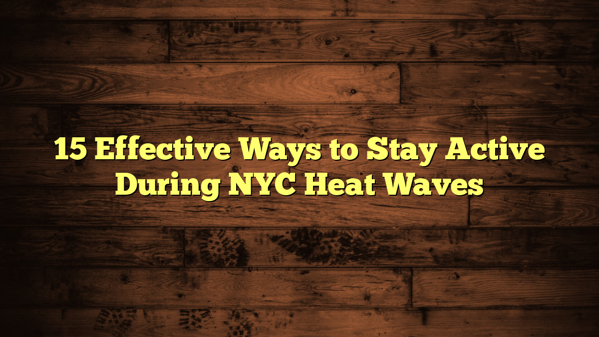 15 Effective Ways to Stay Active During NYC Heat Waves