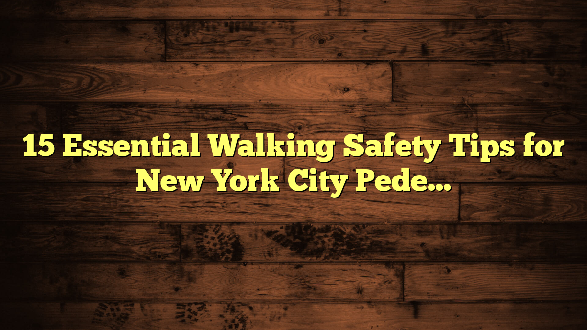 15 Essential Walking Safety Tips for New York City Pedestrians