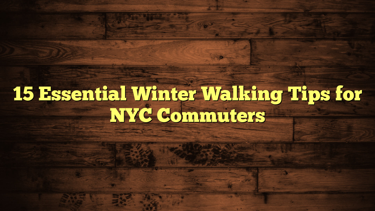 15 Essential Winter Walking Tips for NYC Commuters