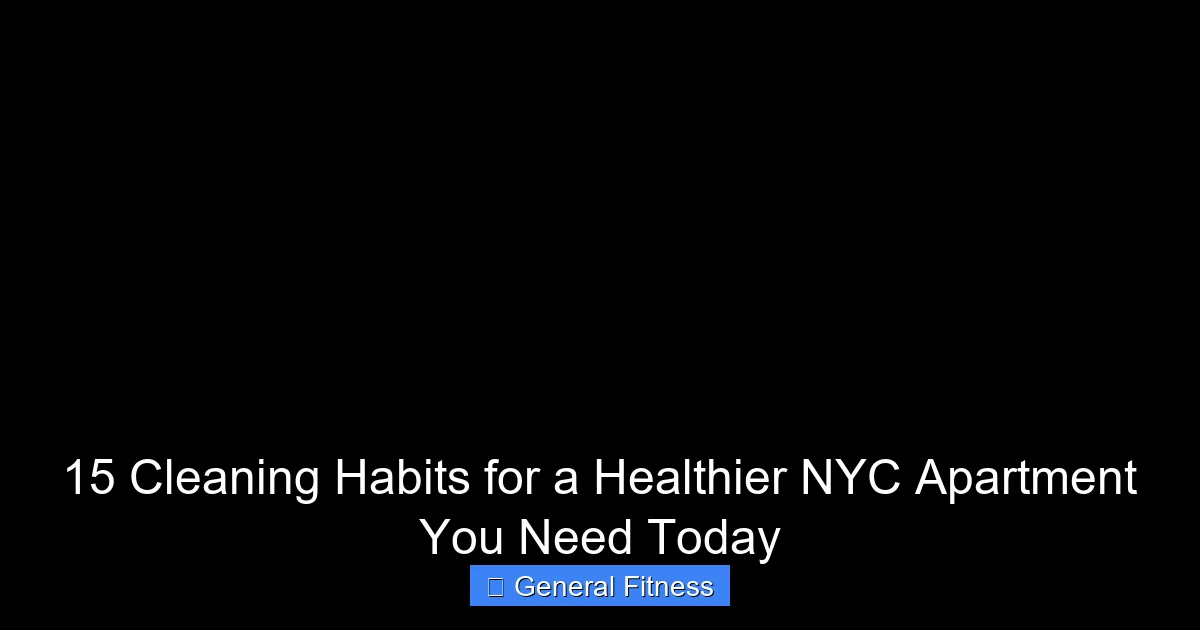 15 Cleaning Habits for a Healthier NYC Apartment You Need Today